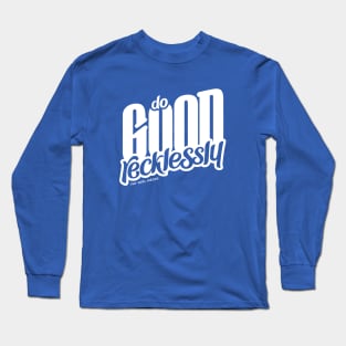 Do Good Recklessly Long Sleeve T-Shirt